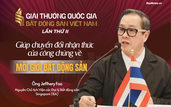 Ông Jeffhery Foo: Giải thưởng Quốc gia Bất động sản Việt Nam giúp chuyển đổi nhận thức của công chúng về môi giới bất động sản