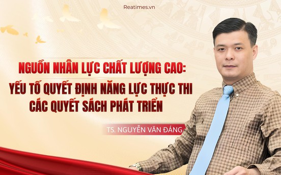 Nguồn nhân lực chất lượng cao: Yếu tố quyết định năng lực thực thi các quyết sách phát triển