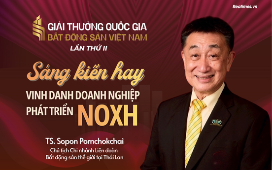 TS. Sopon Pornchokchai: Giải thưởng Quốc gia Bất động sản Việt Nam lần thứ II là sáng kiến hay để tạo động lực phát triển NOXH