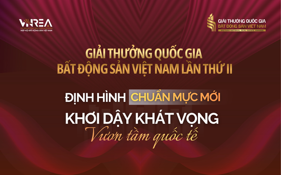 Giải thưởng Quốc gia Bất động sản Việt Nam lần thứ II: Định hình chuẩn mực mới, khơi dậy khát vọng vươn tầm quốc tế