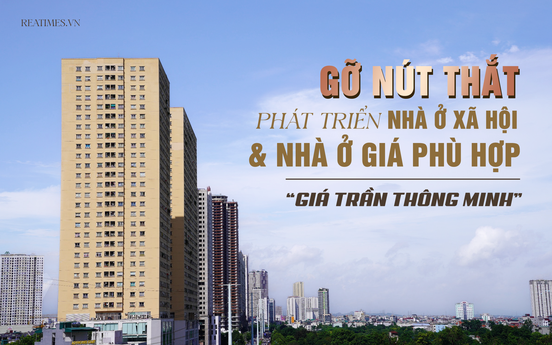 Áp dụng linh hoạt “giá trần thông minh”: Chìa khoá tháo gỡ nút thắt phát triển nhà ở xã hội và nhà ở giá phù hợp