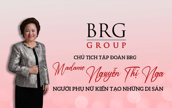 Chủ tịch Tập đoàn BRG Madame Nguyễn Thị Nga - Người phụ nữ kiến tạo những di sản