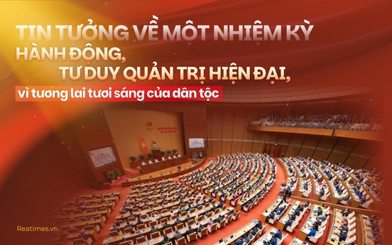 Tin tưởng về một nhiệm kỳ hành động, tư duy quản trị hiện đại, vì tương lai tươi sáng của dân tộc