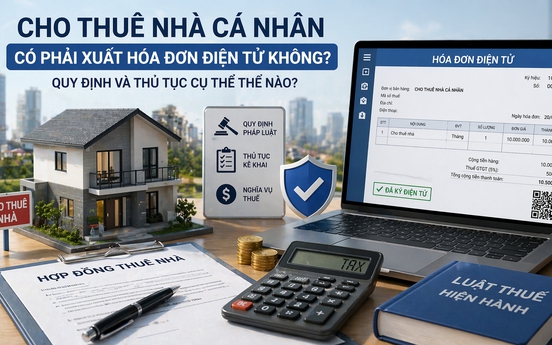 Kể từ nay, cho thuê nhà cá nhân có phải xuất hóa đơn điện tử không, quy định và thủ tục cụ thể thế nào?