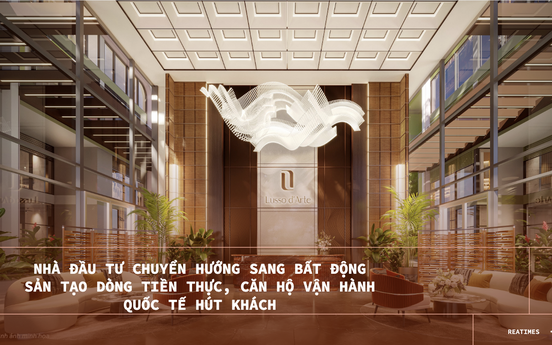 Nhà đầu tư chuyển hướng sang bất động sản tạo dòng tiền thực, căn hộ vận hành quốc tế hút khách