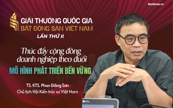Giải thưởng Quốc gia Bất động sản Việt Nam lần thứ II: Thúc đẩy cộng đồng doanh nghiệp theo đuổi mô hình phát triển bền vững