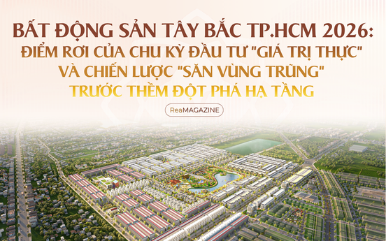Bất động sản Tây Bắc TP.HCM 2026: Điểm rơi của chu kỳ đầu tư "giá trị thực" và chiến lược "săn vùng trũng" trước thềm đột phá hạ tầng