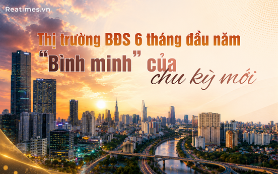 Bài 1: Toàn cảnh bức tranh nhiều cung bậc của thị trường bất động sản nửa đầu năm 2026