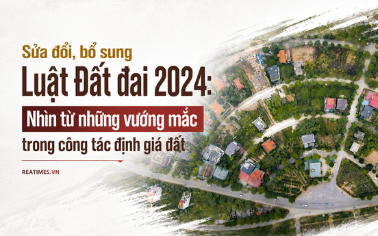 Định giá đất theo nguyên tắc thị trường: Gỡ điểm nghẽn từ dữ liệu đến cơ chế thực thi
