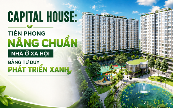 Capital House: Tiên phong nâng chuẩn nhà ở xã hội bằng tư duy phát triển xanh
