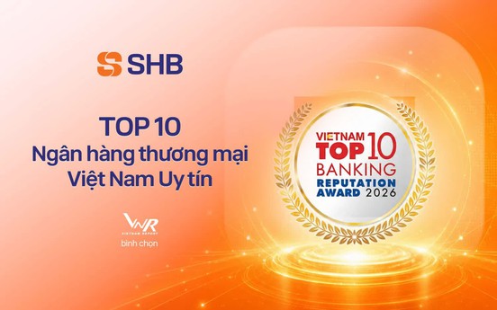 SHB được vinh danh trong TOP 10 Ngân hàng thương mại Việt Nam uy tín năm 2026 và TOP 200 doanh nghiệp lớn nhất Đông Nam Á của Fortune