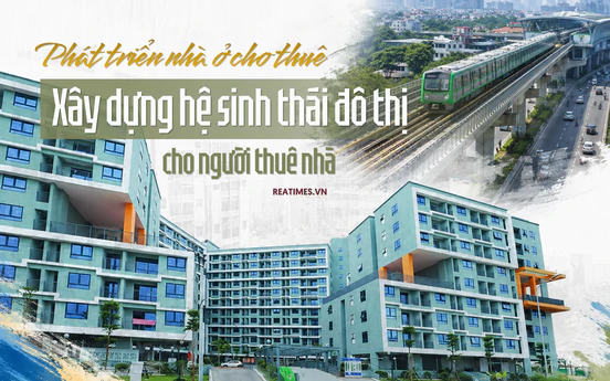 Nhà ở cho thuê và bài toán xây dựng hệ sinh thái đô thị cho người thuê nhà