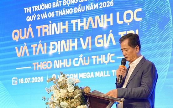 Thị trường bất động sản Việt Nam quý II và 06 tháng đầu năm 2026: Quá trình thanh lọc và tái định vị giá trị theo nhu cầu thực