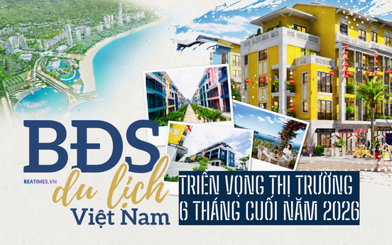 Bất động sản du lịch - nghỉ dưỡng 6 tháng cuối năm 2026: Tiếp tục tái cân bằng, chờ chu kỳ tăng trưởng mới