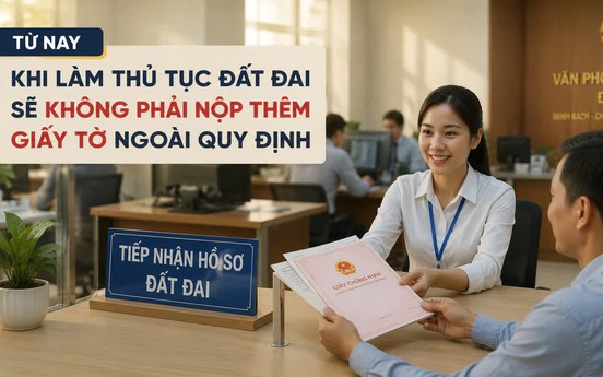 Từ nay, khi làm thủ tục đất đai sẽ không phải nộp thêm giấy tờ ngoài quy định