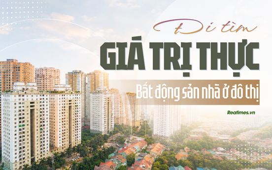 Đi tìm "giá trị thực" cho bất động sản nhà ở đô thị