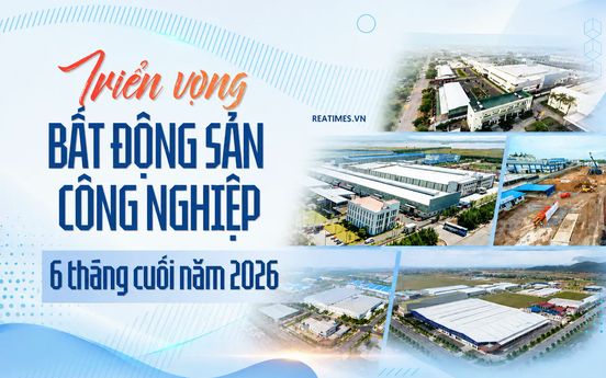 Bất động sản công nghiệp 6 tháng cuối năm 2026: Nhiều động lực cộng hưởng, triển vọng bứt phá rõ nét
