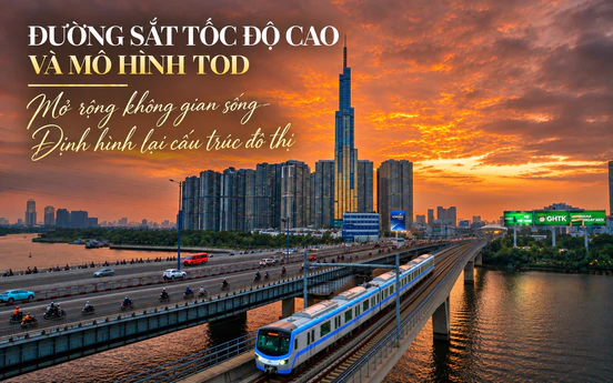 Đường sắt tốc độ cao và mô hình TOD: Mở rộng không gian sống, định hình lại cấu trúc đô thị