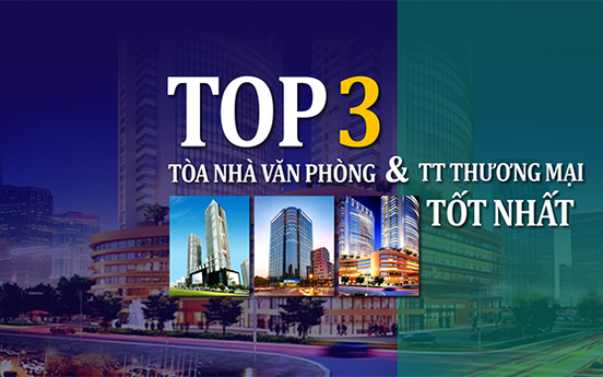 Top 3 tòa nhà văn phòng & trung tâm thương mại tốt nhất