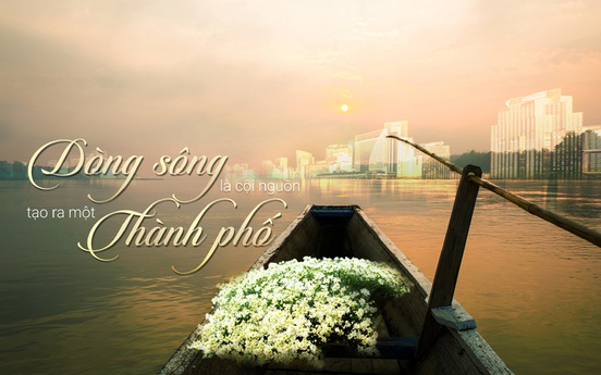 Dòng sông là cội nguồn tạo ra một thành phố!