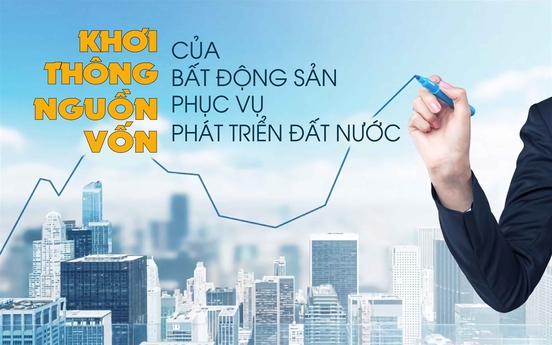 Khơi thông nguồn vốn của BĐS phục vụ phát triển đất nước