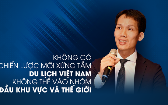 Không có chiến lược mới xứng tầm, du lịch Việt Nam không thể vào nhóm dẫn đầu