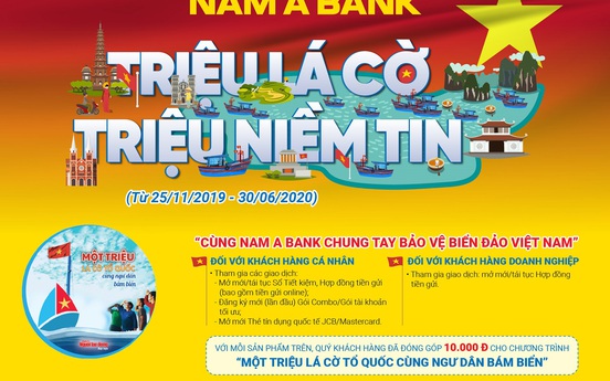 “Triệu lá cờ - Triệu niềm tin” – Nam A Bank chung tay bảo vệ biển đảo Việt Nam 