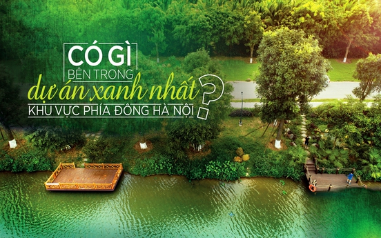 Có gì bên trong dự án xanh nhất khu vực phía Đông Hà Nội?