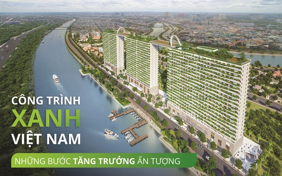 Công trình xanh Việt Nam: Những bước tăng trưởng ấn tượng