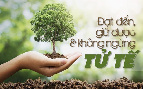 Đạt đến, giữ được và không ngừng tử tế