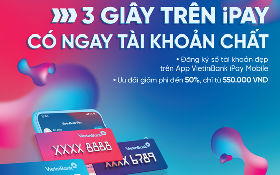 Đăng ký tài khoản số đẹp ngay trên ứng dụng VietinBank iPay Mobile: Giảm phí lên đến 50%