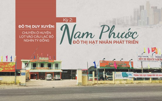 Kỳ 2: Nam Phước - Đô thị hạt nhân phát triển