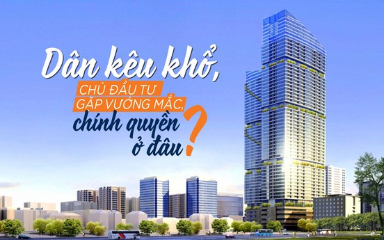 Dân kêu khổ, chủ đầu tư gặp vướng mắc, chính quyền ở đâu?