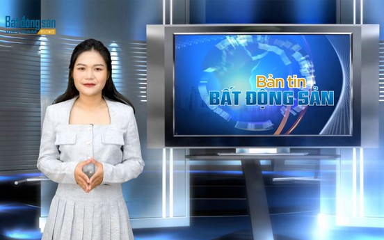 Bản tin bất động sản số 10: Phát triển thị trường bất động sản an toàn, lành mạnh, bền vững