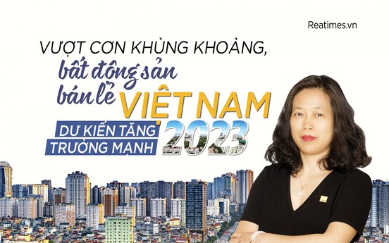 Vượt cơn khủng khoảng, bất động sản bán lẻ Việt Nam dự kiến tăng trưởng mạnh trong năm 2023