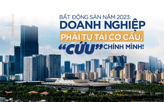 Doanh nghiệp bất động sản phải tái cấu trúc để tự cứu chính mình