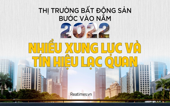 Thị trường bất động sản bước vào năm 2022: Nhiều xung lực và tín hiệu lạc quan