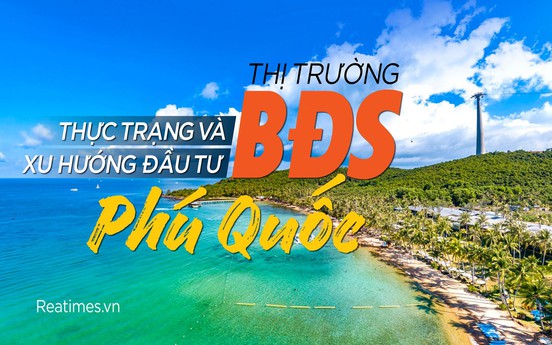 Thực trạng và xu hướng đầu tư thị trường bất động sản Phú Quốc