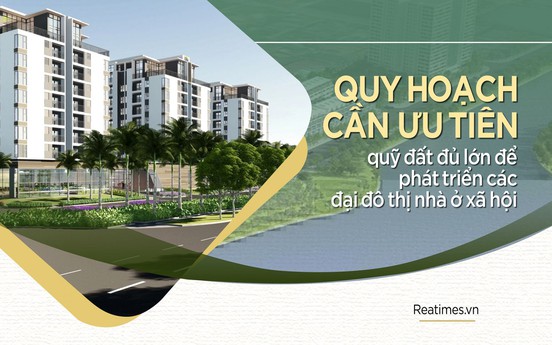 Bài 9: Quy hoạch cần ưu tiên quỹ đất đủ lớn để phát triển các đại đô thị nhà ở xã hội