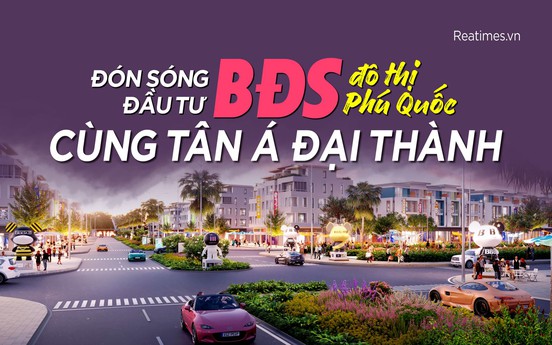 Đón sóng đầu tư bất động sản đô thị Phú Quốc cùng Tân Á Đại Thành