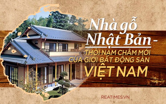 Nhà gỗ Nhật Bản - Thỏi nam châm mới của giới bất động sản Việt Nam
