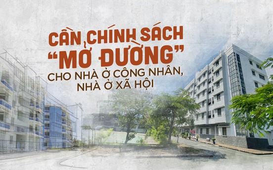 Bài 5: Cần chính sách “mở đường” cho nhà ở công nhân, nhà ở xã hội
