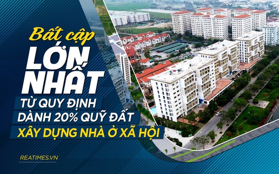Quỹ đất 20% nhà ở xã hội: Làm sao may vừa một ‘chiếc áo’ cho hai người có ‘kích cỡ’ khác nhau ?