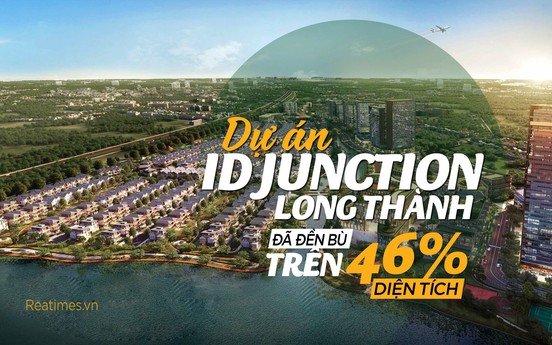 Siêu dự án đắt giá ID Junction đã hoàn thành đền bù trên 46% diện tích