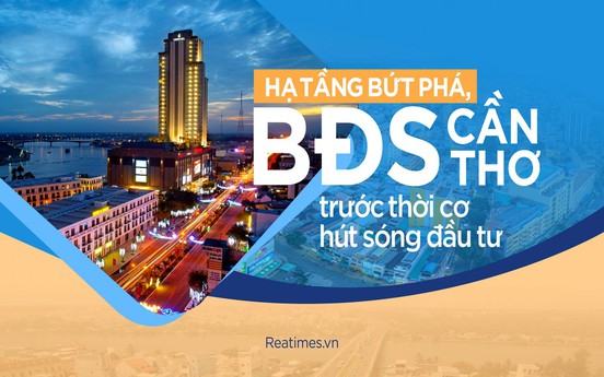 Hạ tầng bứt phá, bất động sản Cần Thơ trước thời cơ hút sóng đầu tư