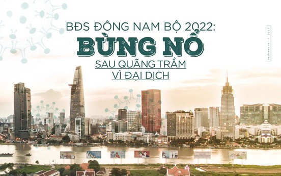 Bất động sản Đông Nam Bộ 2022: Bùng nổ sau quãng trầm vì đại dịch