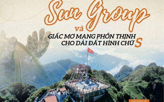 Sun Group và giấc mơ mang phồn thịnh cho dải đất hình chữ S