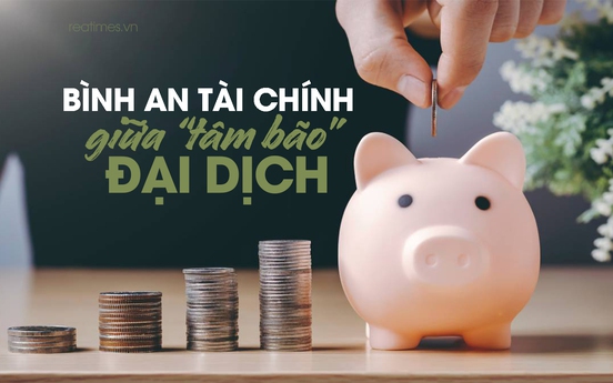 Bình an tài chính giữa “tâm bão“ đại dịch