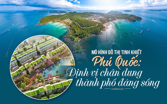 Mô hình đô thị tinh khiết tại Phú Quốc: “Tọa độ mới” định vị chân dung thành phố đáng sống