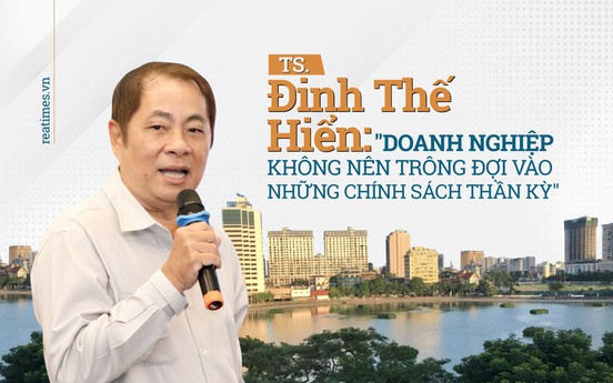 TS. Đinh Thế Hiển: Doanh nghiệp không nên trông đợi vào những chính sách “thần kỳ“